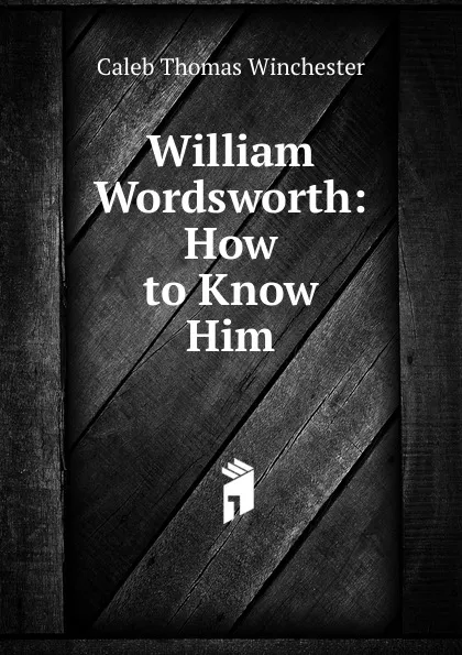 Обложка книги William Wordsworth: How to Know Him, Caleb Thomas Winchester