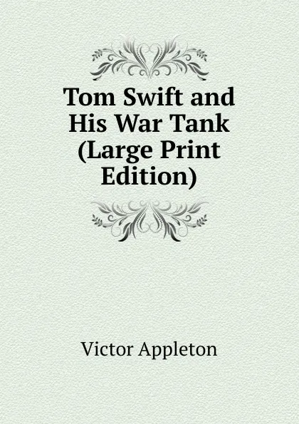 Обложка книги Tom Swift and His War Tank (Large Print Edition), Appleton Victor