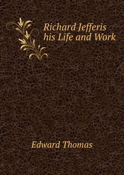 Обложка книги Richard Jefferis his Life and Work, Edward Thomas