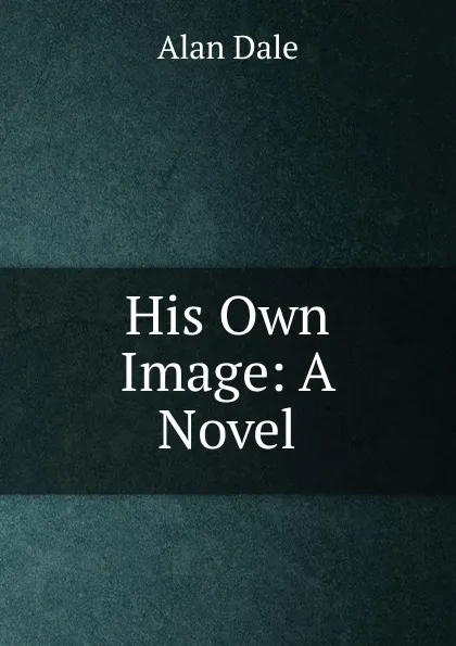 Обложка книги His Own Image: A Novel, Alan Dale