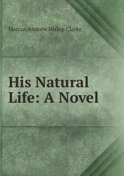 Обложка книги His Natural Life: A Novel, Marcus Andrew Hislop Clarke