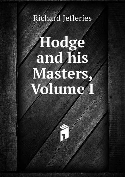 Обложка книги Hodge and his Masters, Volume I, Richard Jefferies