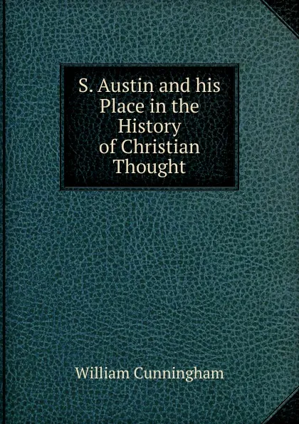 Обложка книги S. Austin and his Place in the History of Christian Thought, W. Cunningham