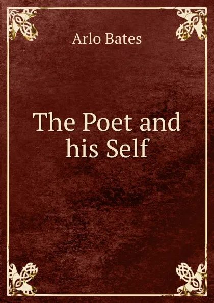 Обложка книги The Poet and his Self, Arlo Bates