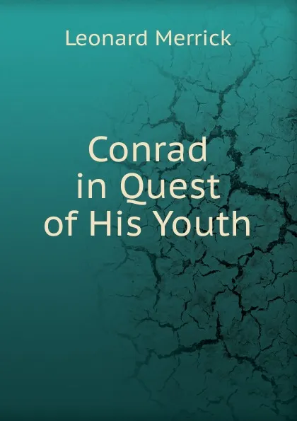 Обложка книги Conrad in Quest of His Youth, Leonard Merrick