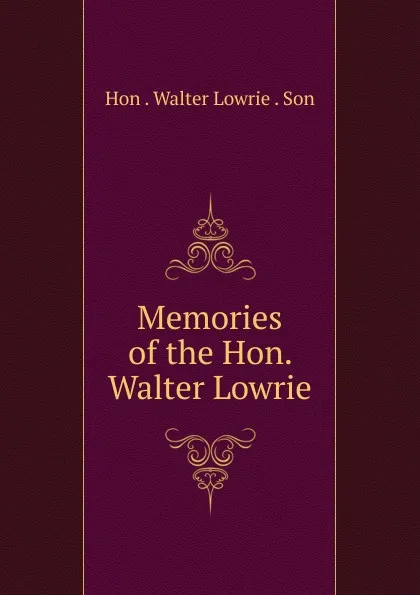 Обложка книги Memories of the Hon. Walter Lowrie, Hon . Walter Lowrie . Son