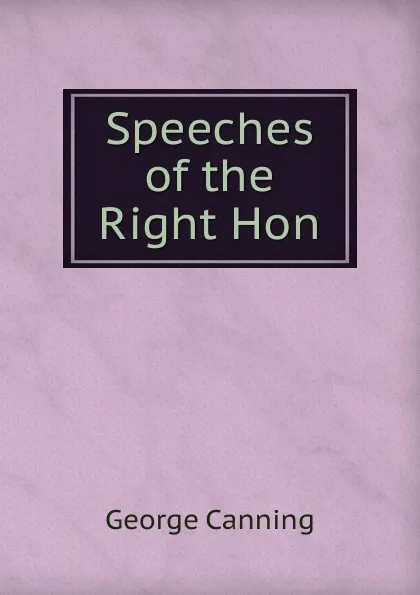 Обложка книги Speeches of the Right Hon, George Canning