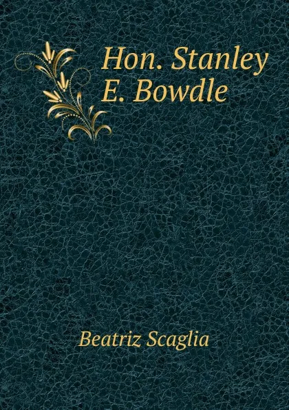 Обложка книги Hon. Stanley E. Bowdle, Beatriz Scaglia