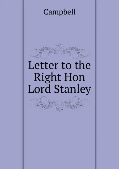 Обложка книги Letter to the Right Hon Lord Stanley, Campbell