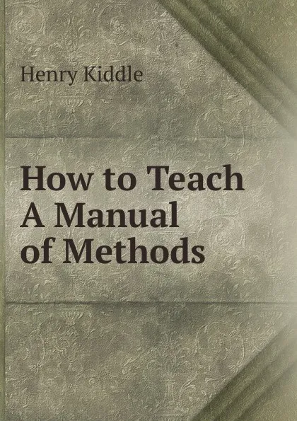 Обложка книги How to Teach A Manual of Methods, Henry Kiddle