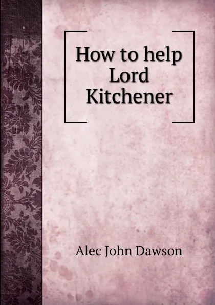 Обложка книги How to help Lord Kitchener, Alec John Dawson