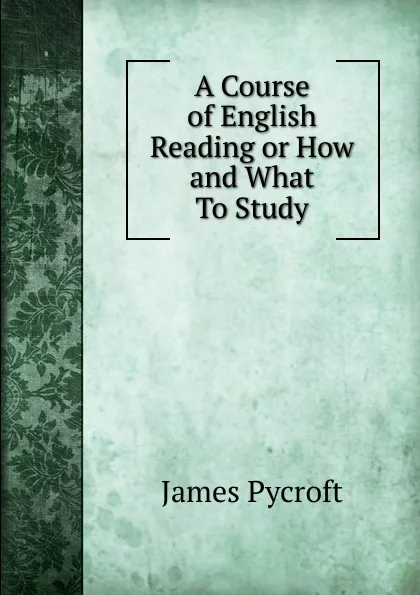 Обложка книги A Course of English Reading or How and What To Study, James Pycroft