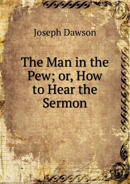 Обложка книги The Man in the Pew; or, How to Hear the Sermon, Joseph Dawson