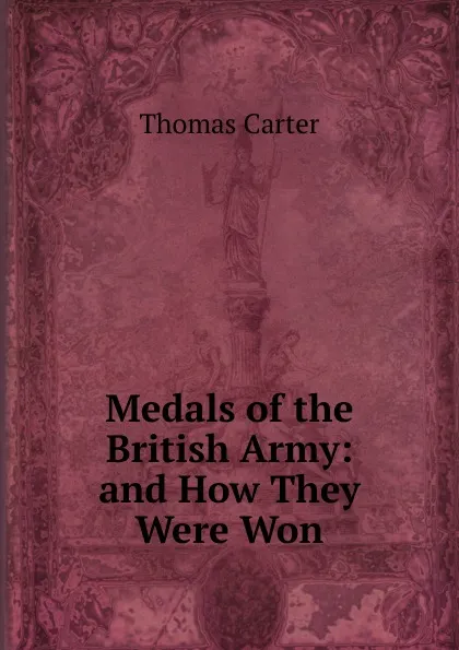 Обложка книги Medals of the British Army: and How They Were Won, Thomas Carter