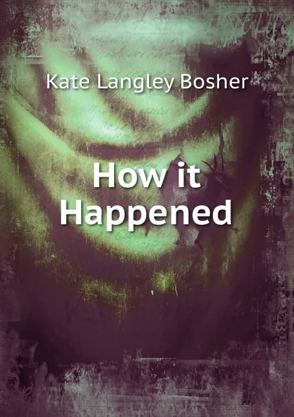 Обложка книги How it Happened, Kate Langley Bosher