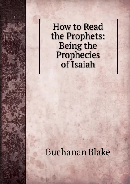 Обложка книги How to Read the Prophets: Being the Prophecies of Isaiah, Buchanan Blake