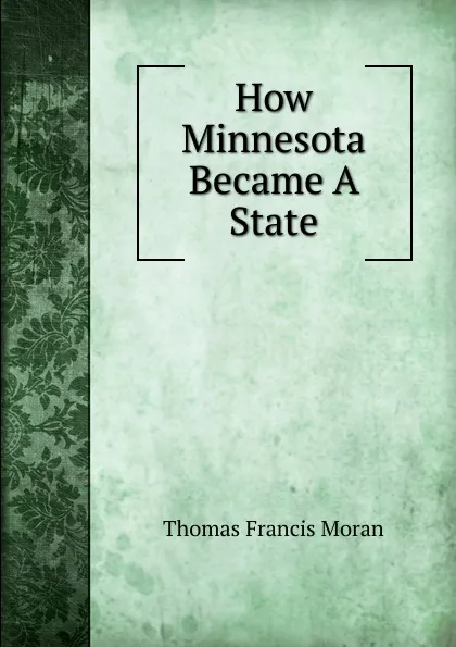 Обложка книги How Minnesota Became A State, Thomas Francis Moran