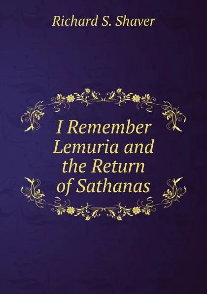 Обложка книги I Remember Lemuria and the Return of Sathanas, Richard S. Shaver