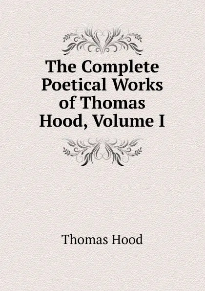 Обложка книги The Complete Poetical Works of Thomas Hood, Volume I, Hood Thomas