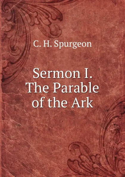 Обложка книги Sermon I. The Parable of the Ark., C. H. Spurgeon