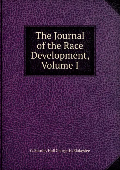 Обложка книги The Journal of the Race Development, Volume I, G. Stanley Hall George H. Blakeslee