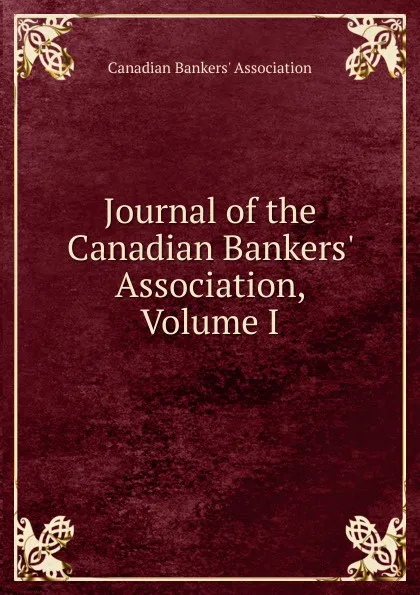 Обложка книги Journal of the Canadian Bankers. Association, Volume I, Canadian Bankers' Association