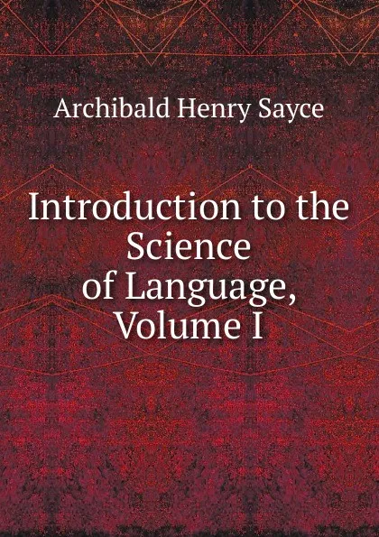 Обложка книги Introduction to the Science of Language, Volume I, Archibald Henry Sayce