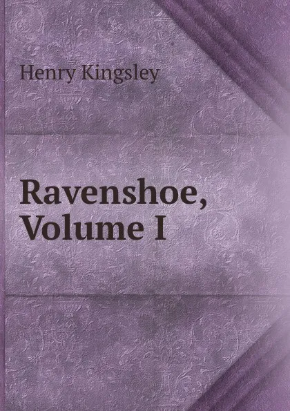 Обложка книги Ravenshoe, Volume I, Kingsley Henry