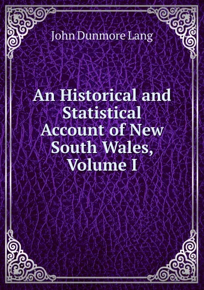 Обложка книги An Historical and Statistical Account of New South Wales, Volume I, John Dunmore Lang