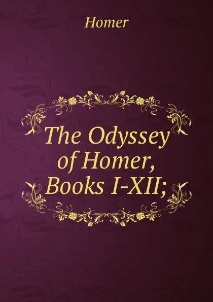 Обложка книги The Odyssey of Homer, Books I-XII;, Homer