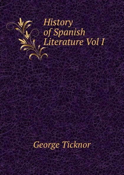 Обложка книги History of Spanish Literature Vol I, George Ticknor