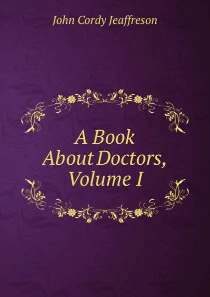 Обложка книги A Book About Doctors, Volume I, Jeaffreson John Cordy