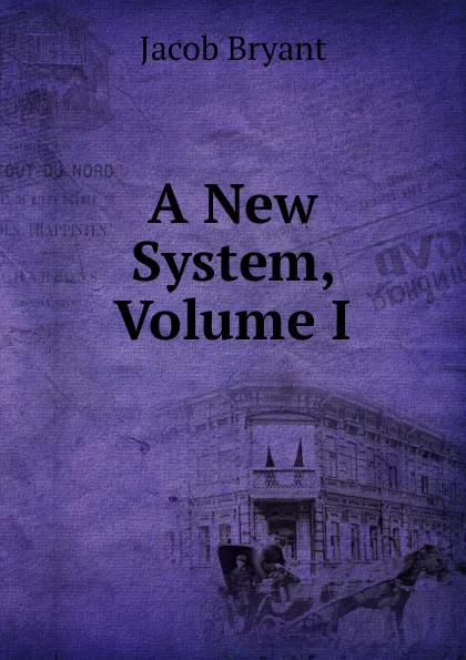 Обложка книги A New System, Volume I, Jacob Bryant