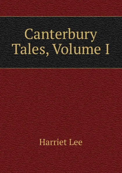 Обложка книги Canterbury Tales, Volume I, Harriet Lee