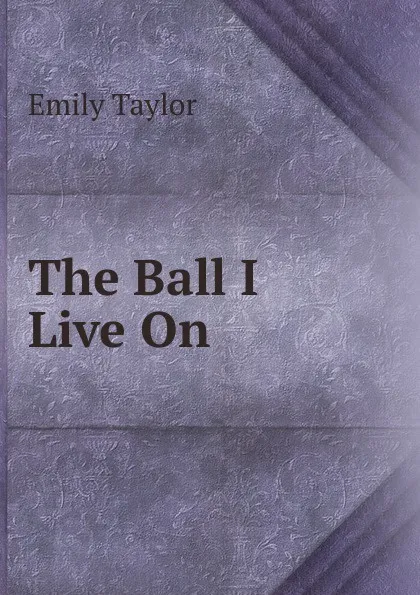 Обложка книги The Ball I Live On, Emily Taylor