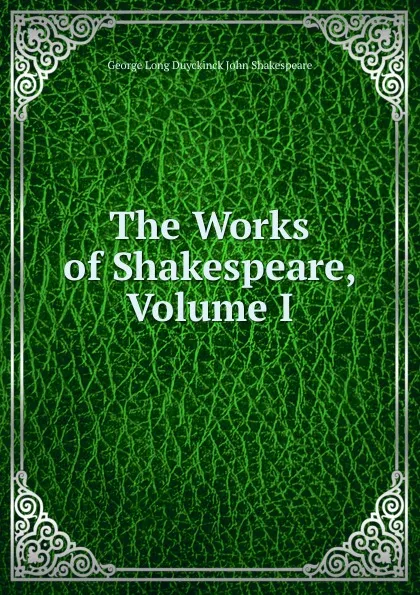 Обложка книги The Works of Shakespeare, Volume I, George Long Duyckinck John Shakespeare