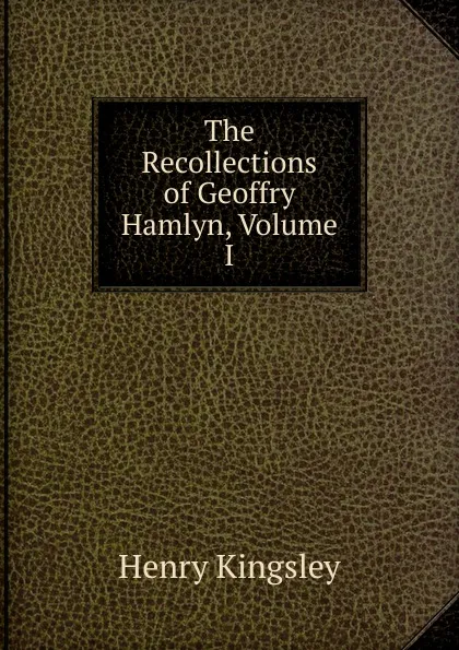 Обложка книги The Recollections of Geoffry Hamlyn, Volume I, Kingsley Henry