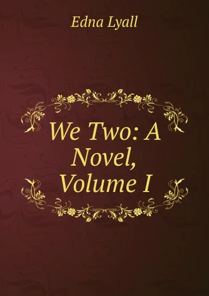 Обложка книги We Two: A Novel, Volume I, Edna Lyall