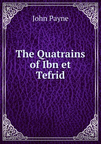 Обложка книги The Quatrains of Ibn et Tefrid, John Payne