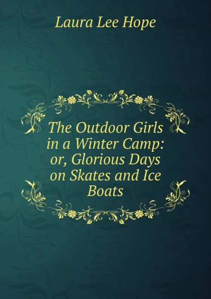 Обложка книги The Outdoor Girls in a Winter Camp: or, Glorious Days on Skates and Ice Boats, Hope Laura Lee