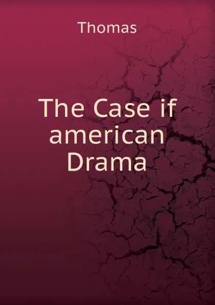 Обложка книги The Case if american Drama, Thomas à Kempis