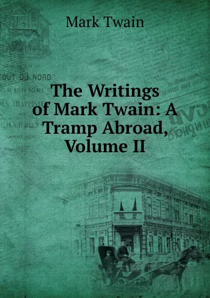 Обложка книги The Writings of Mark Twain: A Tramp Abroad, Volume II, Mark Twain