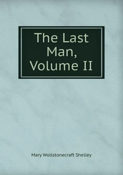 Обложка книги The Last Man, Volume II, Mary Wollstonecraft Shelley