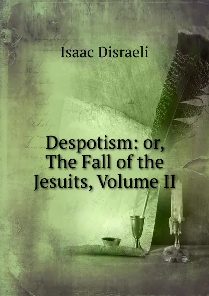 Обложка книги Despotism: or, The Fall of the Jesuits, Volume II, Isaac Disraeli