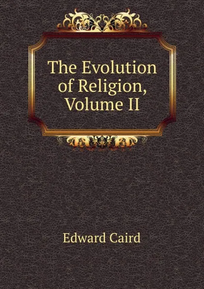 Обложка книги The Evolution of Religion, Volume II, Caird Edward