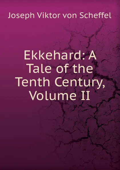 Обложка книги Ekkehard: A Tale of the Tenth Century, Volume II, Joseph Viktor von Scheffel