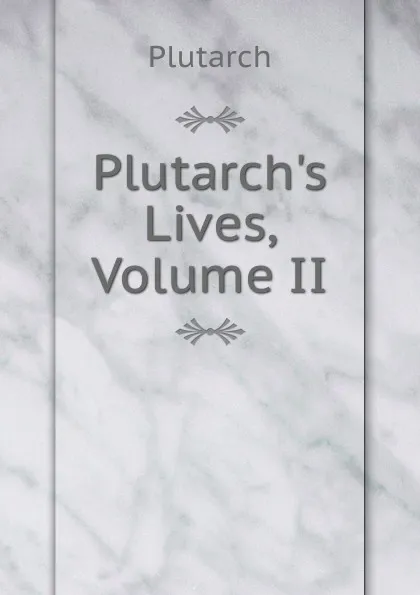 Обложка книги Plutarch.s Lives, Volume II, Plutarch