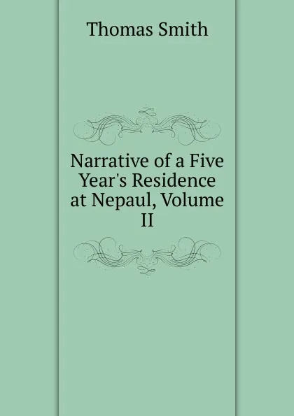 Обложка книги Narrative of a Five Year.s Residence at Nepaul, Volume II, Thomas Smith