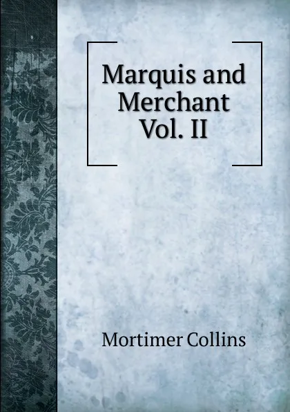 Обложка книги Marquis and Merchant Vol. II, Mortimer Collins