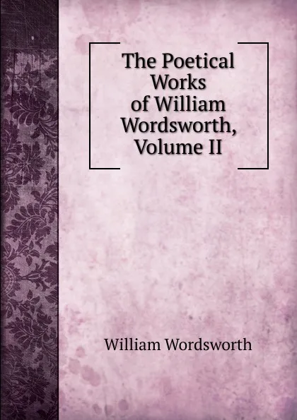 Обложка книги The Poetical Works of William Wordsworth, Volume II, Wordsworth William